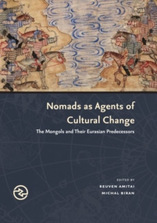 Nomads as Agents of Cultural Change : The Mongols and Their Eurasian Predecessors, Paperback / softback Book Nomads as Agents of Cultural Change : The Mongols and Their Eurasian Predecessors, Paperback / softback Book