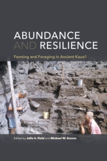 Abundance and Resilience : Farming and Foraging in Ancient Kaua'i, Paperback / softback Book Abundance and Resilience : Farming and Foraging in Ancient Kaua'i, Paperback / softback Book