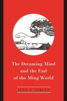 The Dreaming Mind and the End of the Ming World, Hardback Book The Dreaming Mind and the End of the Ming World, Hardback Book