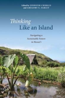 Thinking Like an Island : Navigating a Sustainable Future in Hawai`i, Paperback / softback Book Thinking Like an Island : Navigating a Sustainable Future in Hawai`i, Paperback / softback Book