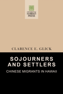 Sojourners and Settlers : Chinese Migrants in Hawaii