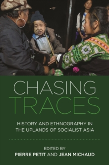 Chasing Traces : History and Ethnography in the Uplands of Socialist Asia