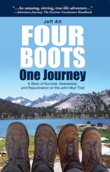 Four Boots-One Journey : A Story of Survival, Awareness & Rejuvenation on the John Muir Trail, Paperback / softback Book Four Boots-One Journey : A Story of Survival, Awareness & Rejuvenation on the John Muir Trail, Paperback / softback Book