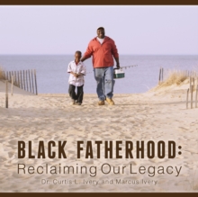Black Fatherhood : Reclaiming Our Legacy, Hardback Book Black Fatherhood : Reclaiming Our Legacy, Hardback Book