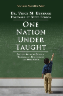 One Nation Under Taught : Solving America's Science, Technology, Engineering & Math Crisis