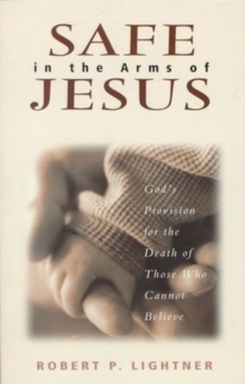 Safe In The Arms Of Jesus - God`s Provision For The Death Of Those Who Cannot Believe