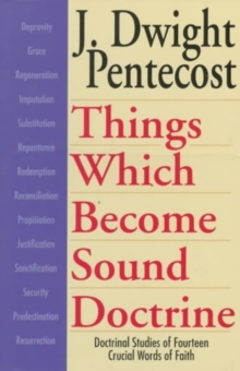 Things Which Become Sound Doctrine - Doctrinal Studies of Fourteen Crucial Words of Faith