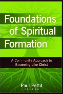 Foundations of Spiritual Formation  A Community Approach to Becoming Like Christ