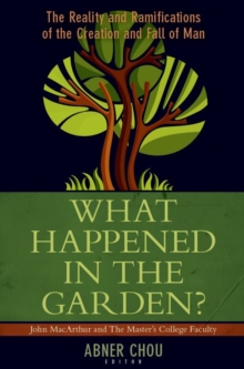 What Happened in the Garden? : The Reality and Ramifications of the Creation and Fall of Man, Paperback Book What Happened in the Garden? : The Reality and Ramifications of the Creation and Fall of Man, Paperback Book