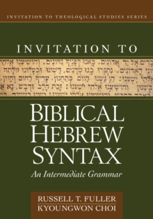 Invitation to Biblical Hebrew Syntax : An Intermediate Grammar, Hardback Book Invitation to Biblical Hebrew Syntax : An Intermediate Grammar, Hardback Book