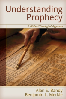 Understanding Prophecy : A Biblical-Theological Approach, Paperback / softback Book Understanding Prophecy : A Biblical-Theological Approach, Paperback / softback Book