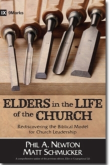 Elders in the Life of the Church : Rediscovering the Biblical Model for Church Leadership, Paperback / softback Book Elders in the Life of the Church : Rediscovering the Biblical Model for Church Leadership, Paperback / softback Book