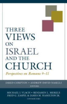 Three Views On Israel And The Church Perspectives On Romans 911