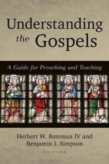Understanding the Gospels : A Guide for Preaching and Teaching, Paperback / softback Book Understanding the Gospels : A Guide for Preaching and Teaching, Paperback / softback Book