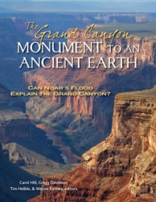 The Grand Canyon, Monument to an Ancient Earth  Can Noah`s Flood Explain the Grand Canyon?