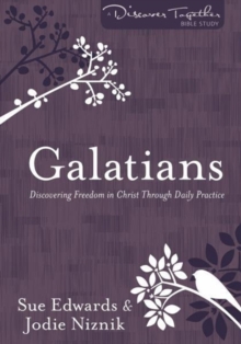 Galatians : Discovering Freedom in Christ Through Daily Practice, Paperback Book Galatians : Discovering Freedom in Christ Through Daily Practice, Paperback Book