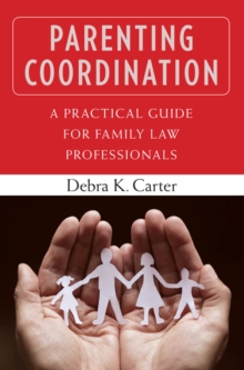 Parenting Coordination : A Practical Guide for Family Law Professionals