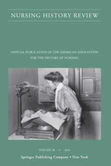 Nursing History Review, Volume 26 : Official Journal of the American Association for the History of Nursing