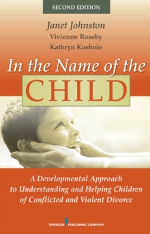 In the Name of the Child : A Developmental Approach to Understanding and Helping Children of Conflicted and Violent Divorce, Hardback Book In the Name of the Child : A Developmental Approach to Understanding and Helping Children of Conflicted and Violent Divorce, Hardback Book