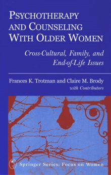 Psychotherapy and Counseling With Older Women : Cross-Cultural, Family, and End-of-Life Issues