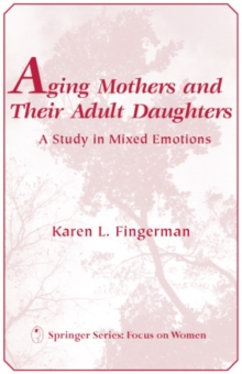 Aging Mothers and Their Adult Daughters : A Study in Mixed Emotions