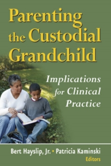 Parenting the Custodial Grandchild : Implications For Clinical Practice