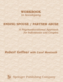 Workbook to Accompany Ending Spouse/Partner Abuse : A Psychoeducational Approach for Individuals and Couples