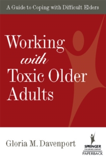 Working with Toxic Older Adults : A Guide to Coping With Difficult Elders