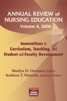 Annual Review of Nursing Education, Volume 4, 2006 : Innovations in Curriculum, Teaching, and Student and Faculty Development