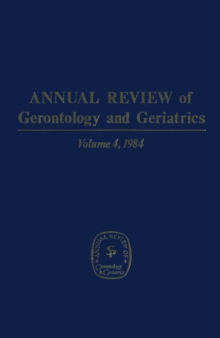 Annual Review of Gerontology and Geriatrics, Volume 4, 1984