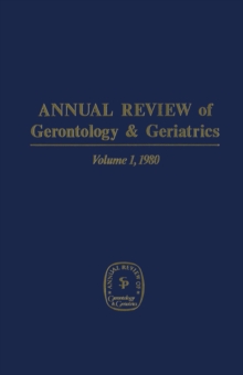 Annual Review of Gerontology and Geriatrics, Volume 1, 1980 : BIOLOGICAL, CLINICAL, BEHAVIORAL, SOCIAL ISSUES