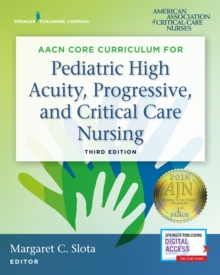 AACN Core Curriculum for Pediatric High Acuity, Progressive, and Critical Care Nursing, Paperback / softback Book AACN Core Curriculum for Pediatric High Acuity, Progressive, and Critical Care Nursing, Paperback / softback Book