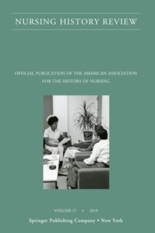 Nursing History Review, Volume 27 : Official Journal of the American Association for the History of Nursing