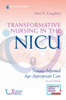 Transformative Nursing in the NICU : Trauma-Informed, Age-Appropriate Care