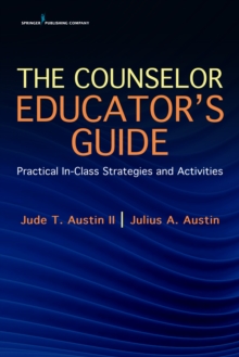 The Counselor Educator's Guide : Practical In-Class Strategies and Activities