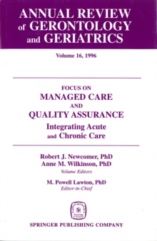 Annual Review of Gerontology and Geriatrics, Volume 16, 1996 : Focus on Managed Care and Quality Assurance, Integrated Acute and Chronic Care