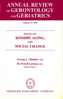 Annual Review of Gerontology and Geriatrics, Volume 13, 1993 : Focus on Kinship, Aging, and Social Change