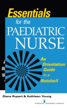 Essentials for the Paediatric Nurse : An Orientation Guide in a Nutshell, Paperback / softback Book Essentials for the Paediatric Nurse : An Orientation Guide in a Nutshell, Paperback / softback Book