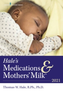 Hale's Medications & Mothers' Milk (TM) 2021 : A Manual of Lactational Pharmacology, Paperback / softback Book Hale's Medications & Mothers' Milk (TM) 2021 : A Manual of Lactational Pharmacology, Paperback / softback Book