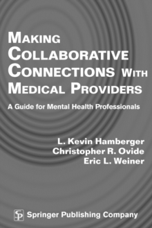 Making Collaborative Connections with Medical Providers : A Guide for Mental Health Professionals