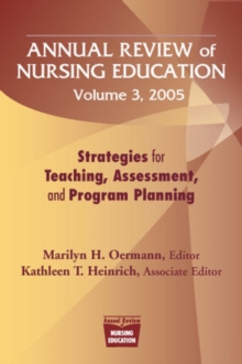 Annual Review of Nursing Education Volume 3, 2005 : Strategies for Teaching, Assessment, and Program Planning