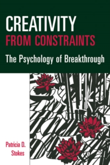 Creativity from Constraints : The Psychology of Breakthrough