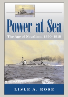 Power at Sea v. 1; Age of Navalism, 1890-1918, Paperback / softback Book Power at Sea v. 1; Age of Navalism, 1890-1918, Paperback / softback Book