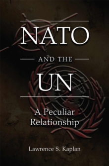 NATO and the UN : A Peculiar Relationship, Paperback / softback Book NATO and the UN : A Peculiar Relationship, Paperback / softback Book