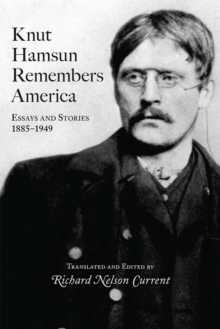 Knut Hamsun Remembers America : Essays and Stories, 1885-1949, Paperback / softback Book Knut Hamsun Remembers America : Essays and Stories, 1885-1949, Paperback / softback Book