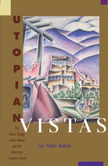 Utopian Vistas : The Mabel Dodge Luhan House and the American Counterculture