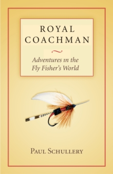 Royal Coachman : Adventures in the Fly Fisher's World