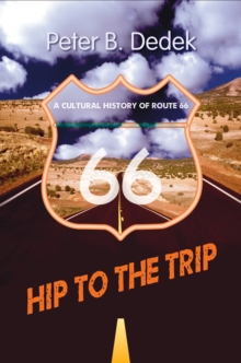 Hip to the Trip : A Cultural History of Route 66