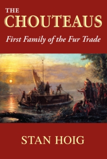 The Chouteaus : First Family of the Fur Trade