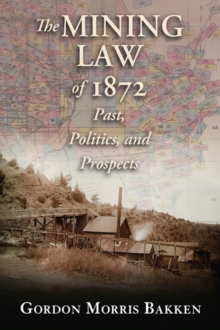 The Mining Law of 1872 : Past, Politics, and Prospects